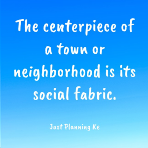 image of quote saying: the centerpiece of a town or neighborhood is its social fabric. By Just Planning Kenya